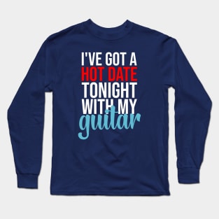 Hot Date With My Guitar Long Sleeve T-Shirt